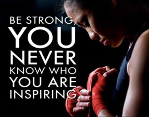 Be strong as you never know who you are inspiring