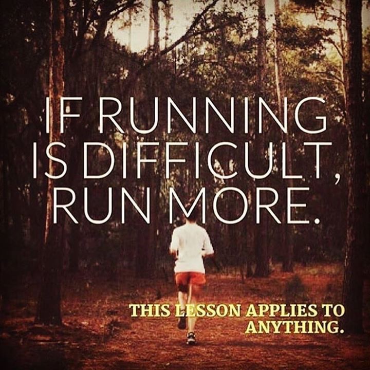 If running is difficult, run more