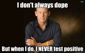 Lance Armstrong Image with caption: "I don't always dope, but when I do, I NEVER test positive"
